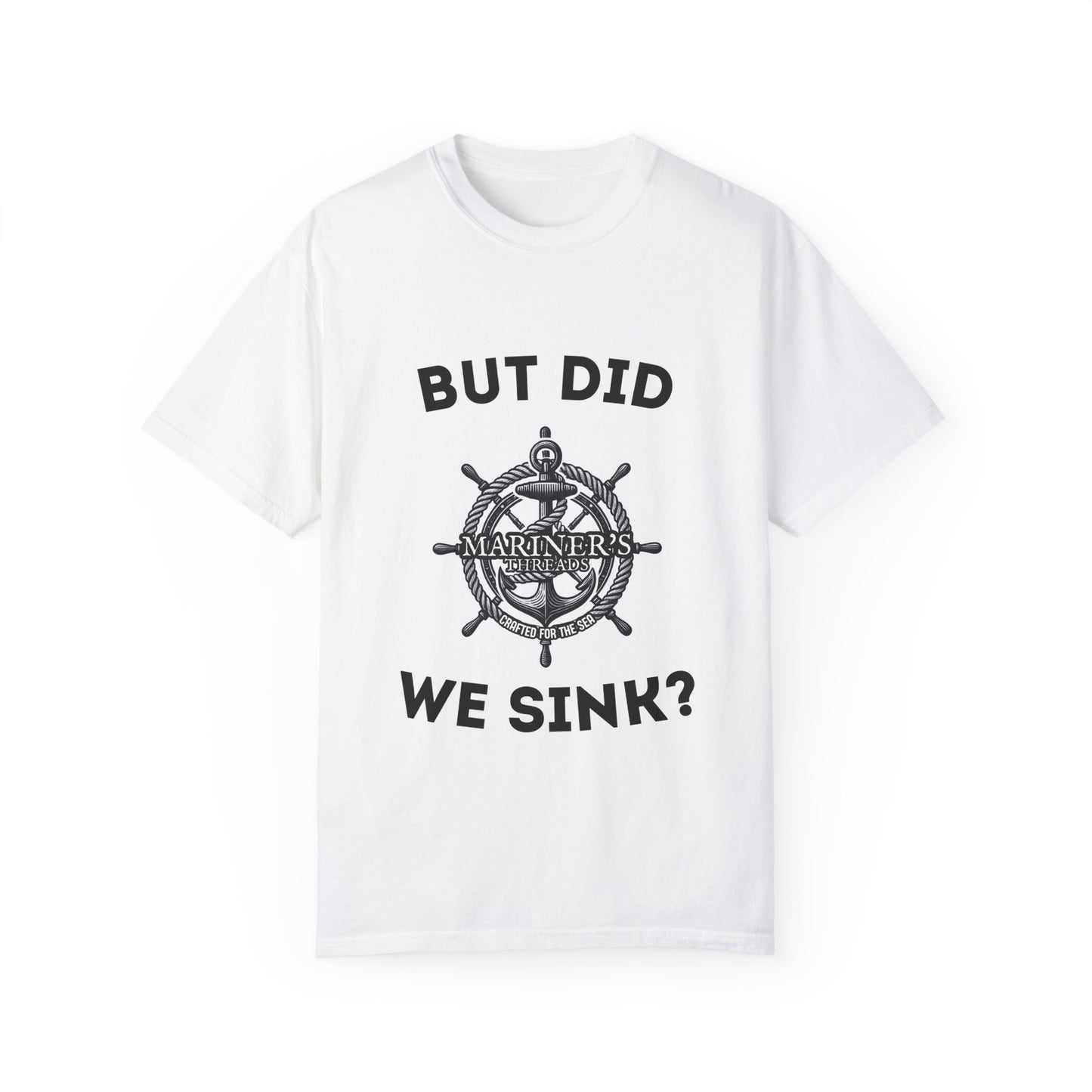 "But Did We Sink?" Cotton Tee