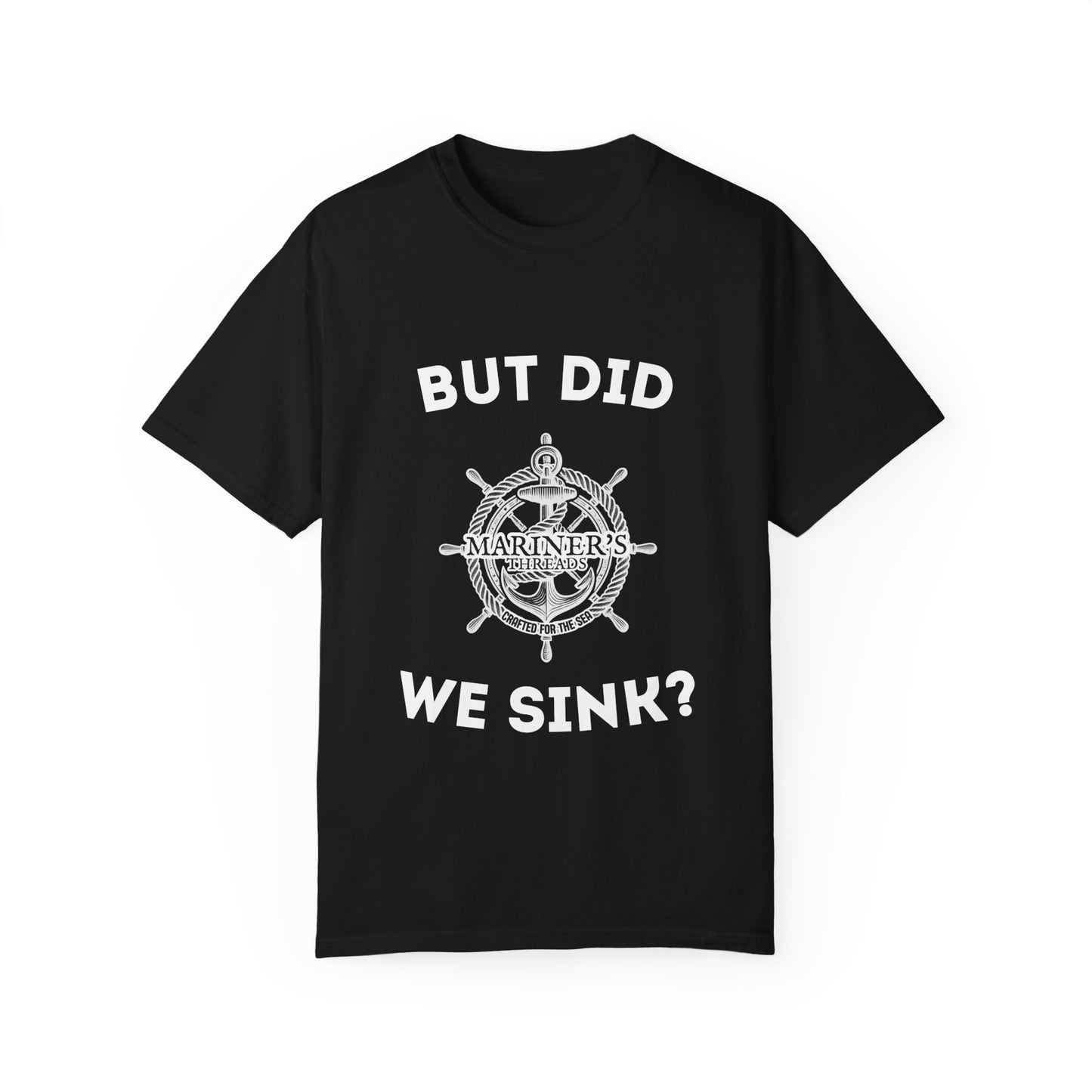 "But Did We Sink?" Cotton Tee