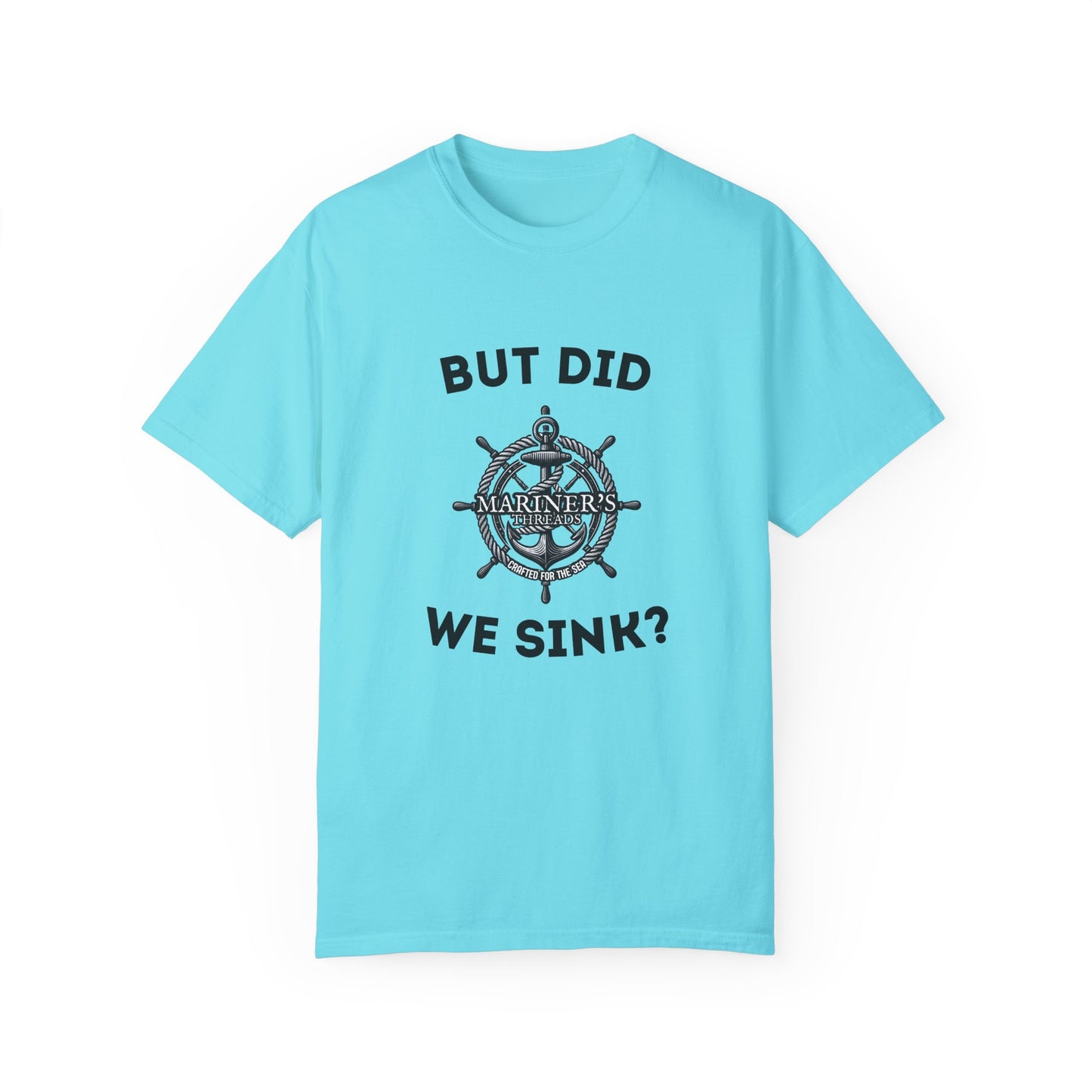 "But Did We Sink?" Cotton Tee